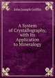 A System of Crystallography, with Its Application to Mineralogy, John Joseph Griffin 