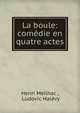 La boule: comedie en quatre actes, Henri Meilhac , Ludovic Hal?vy 