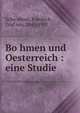 Bo?hmen und Oesterreich : eine Studie, Scho?nborn, Friedrich, Graf von, 1841-1907 
