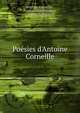 Po?sies d'Antoine Corneille, Antoine Corneille , Prosper Blanchemain , Pierre Corneille 