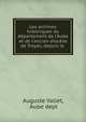 Les archives historiques du d?partement de l'Aube et de l'ancien dioc?se de Troyes, depuis le ., Auguste Vallet, Aube dept 