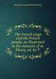 The French stage and the French people, as illustrated in the memoirs of m. Fleury, ed. by T ., Abraham Joseph Benard Fleury 