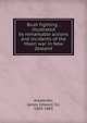 Bush fighting : illustrated by remarkable actions and incidents of the Maori war in New Zealand, Alexander, James Edward, Sir, 1803-1885 