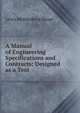 A Manual of Engineering Specifications and Contracts: Designed as a Text ., Lewis Muhlenberg Haupt 