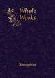 Whole Works, Xenophon 