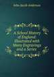 A School History of England: Illustrated with Many Engravings and a Series ., Anderson, John J. 