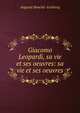 Giacomo Leopardi, sa vie et ses oeuvres: sa vie et ses oeuvres, Auguste Bouch? -Leclercq 