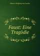 Faust: Eine Tragodie, Johann Wolfgang Goethe 