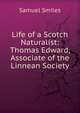 Life of a Scotch Naturalist: Thomas Edward, Associate of the Linnean Society, Samuel Smiles 