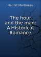 The hour and the man: A Historical Romance, Martineau Harriet 