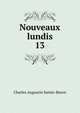 Nouveaux lundis. 13, Sainte-Beuve Charles Augustin 