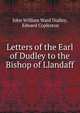 Letters of the Earl of Dudley to the Bishop of Llandaff, John William Ward Dudley, Edward Copleston 