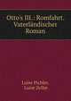 Otto's III.: Romfahrt. Vaterl?ndischer Roman, Luise Pichler, Luise Zeller 