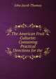The American Fruit Culturist: Containing Practical Directions for the ., John Jacob Thomas 