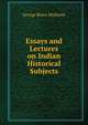 Essays and Lectures on Indian Historical Subjects, G. B. Malleson 