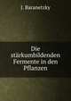 Die starkumbildenden Fermente in den Pflanzen, J. Baranetzky 