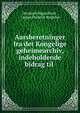 Aarsberetninger fra det Kongelige geheimearchiv, indeholdende bidrag til ., Denmark Rigsarkivet , Caspar Frederik Wegener 