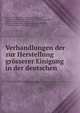 Verhandlungen der zur Herstellung grosserer Einigung in der deutschen ., Prussia (Germany ). Ministerium f?r Wissenschaft, Kunst und Volksbildung, Adalbert Falk, Rudolf von Raumer , Rudolf Heinrich Georg von Raumer, Kunst und Volksbildung Ministerium f?r Wissenschaft , Prussia (Germany ), Friedrich Zarncke 