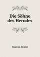 Die Sohne des Herodes, Marcus Brann 