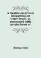 A treatise on pyrosis idiopathica, or water-brash, as contrasted with certain forms of ., Thomas West 