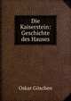 Die Kaiserstein: Geschichte des Hauses, Oskar Goschen 