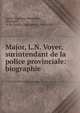 Major, L.N. Voyer, surintendant de la police provinciale: biographie, Andr?-Napol?on Montpetit, Montpetit , A.-N. (Andr?-Napol?on ), 1840-1898 