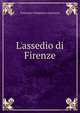 L'assedio di Firenze, Guerrazzi Francesco Domenico 