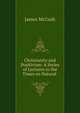 Christianity and Positivism: A Series of Lectures to the Times on Natural ., McCosh, James 