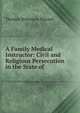 A Family Medical Instructor: Civil and Religious Persecution in the State of ., Thomas Robinson Hazard 