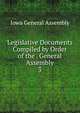Legislative Documents Compiled by Order of the . General Assembly. 3, Iowa General Assembly 