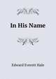 In His Name, Hale, Edward Everett 