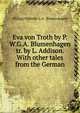 Eva von Troth by P.W.G.A. Blumenhagen tr. by L. Addison. With other tales from the German, Philipp Wilhelm G. A. Blumenhagen 