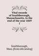 Vital records of Southborough, Massachusetts, to the end of the year 1849. 1, Southborough, Mass. [from old catalog] 
