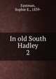 In old South Hadley. 2, Eastman, Sophie E., 1839- 