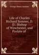 Life of Charles Richard Sumner, D. D.: Bishop of Winchester, and Prelate of ., George Henry Sumner 