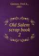 Old Salem scrap book. 2, Gannon, Fred A., 1881- 