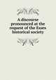 A discourse pronounced at the request of the Essex historical society, Joseph Story 