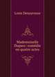 Mademoiselle Duparc: comedie en quatre actes, Louis Denayrouze 