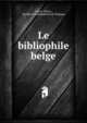 Le bibliophile belge, Xavier Theux , Soci?t? des bibliophiles de Belgique 