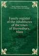 Family register of the inhabitants of the town of Shrewsbury, Mass., Ward, Andrew Henshaw, 1784-1864. [from old catalog] 