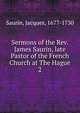 Sermons of the Rev. James Saurin, late Pastor of the French Church at The Hague. 2, Saurin, Jacques, 1677-1730 