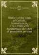 History of the town of Carlisle, Massachusets, 1754-1920; with biographical sketches of prominent persons, Bull, Sidney A. (Sidney Augustus), 1847- 