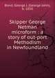 Skipper George Netman microform : a story of out-port Methodism in Newfoundland, Bond, George J. (George John), b. 1850 