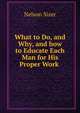 What to Do, and Why, and how to Educate Each Man for His Proper Work ., Nelson Sizer 