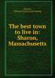 The best town to live in: Sharon, Massachusetts, [Wickes, William B.] [from old catalog] 