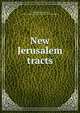 New Jerusalem tracts, Swedenborg, Emanuel, 1688-1772 
