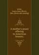 A mother's peace offering to American houses;, Little, Laura Jane (Roys), Mrs. [from old catalog] 