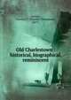 Old Charlestown : historical, biographical, reminiscent, Sawyer, Timothy T. (Timothy Thompson), 1817- 