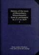 History of the town of Shrewsbury, Massachusetts, from its settlement in 1717 to 1829. 2, Ward, Andrew Henshaw, 1784-1864. [from old catalog] 