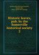 Historic leaves, pub. by the Somerville historical society. 2, Somerville historical society, Somerville, Mass. [from old catalog] 